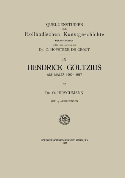 Hendrick Goltzius ALS Maler, 1600-1617 - Quellenstudien Zur Hollandischen Kunstgeschichte - O Hirschmann - Boeken - Springer - 9789401700405 - 1916