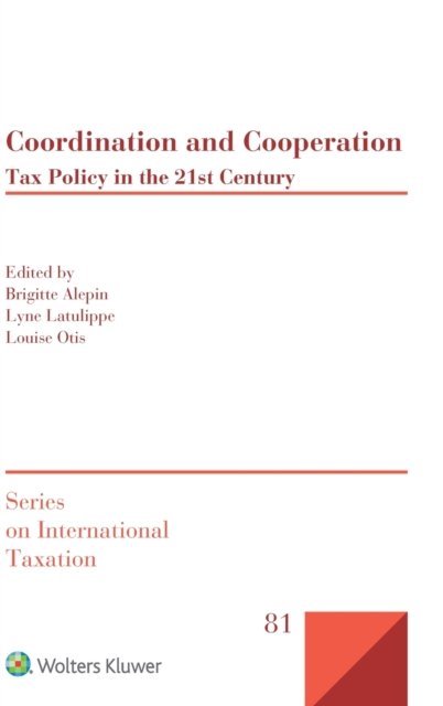 Brigitte Alepin · Coordination and Cooperation: Tax Policy in the 21st Century - Series on International Taxation (Hardcover Book) (2021)