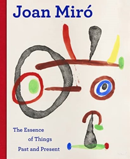 Joan Miro: The Essence of Things Past and Present (Gebundenes Buch) (2022)