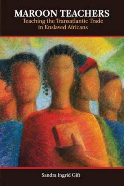 Cover for Sandra Gift · Maroon Teachers: Teaching the Transatlantic Trade in Africans (Paperback Book) (2008)