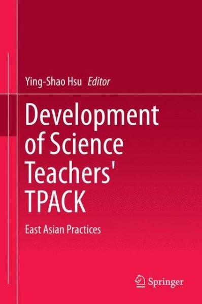 Cover for Ying Shao Hsu · Development of Science Teachers' TPACK: East Asian Practices (Gebundenes Buch) [2015 edition] (2015)
