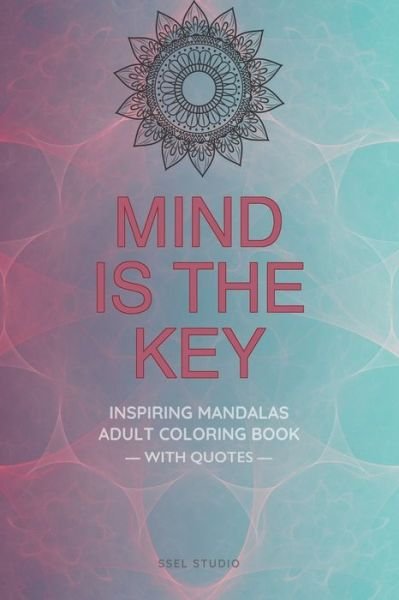 Cover for Ssel Studio · Mind is the Key - Inspiring Mandalas: Adult Coloring Book with Quotes by Famous Thinkers (Taschenbuch) (2021)