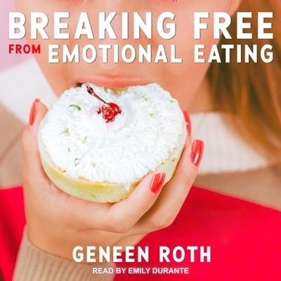 Breaking Free from Emotional Eating - Geneen Roth - Muzyka - TANTOR AUDIO - 9798200284405 - 10 marca 2020