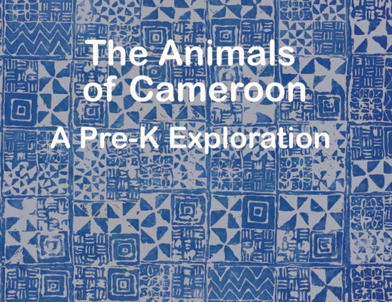 Cover for The Garvey School · The Animals of Cameroon A Pre-K Exploration (Paperback Book) (2022)