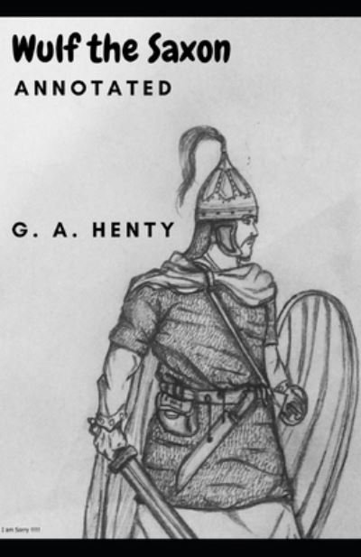 Cover for G a Henty · Wulf the Saxon Annotated (Paperback Book) (2021)