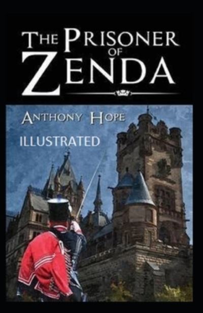 The Prisoner of Zenda Illustrated - Anthony Hope - Książki - Independently Published - 9798462277405 - 22 sierpnia 2021