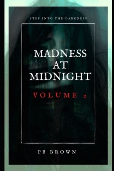 Cover for Pb Brown · Madness at Midnight Volume 2: Short Stories of Horror, Science Fiction and Suspense (Paperback Book) (2021)