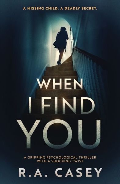 Cover for R a Casey · When I Find You: A Gripping Psychological Thriller With a Shocking Twist (Paperback Book) (2021)