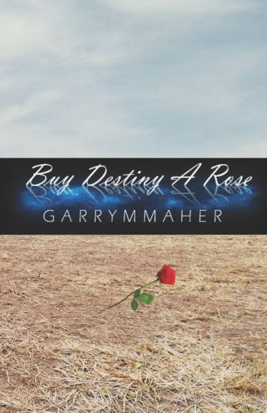 Cover for Garry M Maher · Buy Destiny a Rose (Paperback Book) (2021)