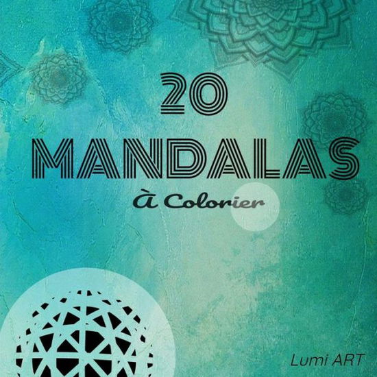 Cover for Lumi Art · 20 Mandalas a colorier (Paperback Book) (2020)