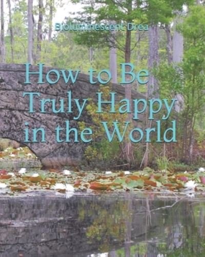 Cover for Bioluminescent Drea · How to Be Truly Happy in the World - Conversation with Myself (Paperback Bog) (2020)