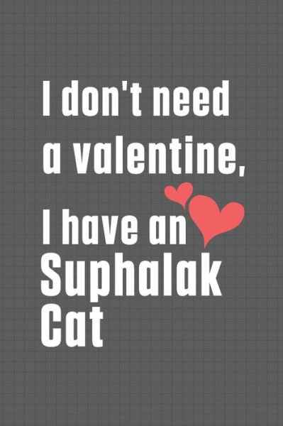 Cover for Bigtime Publications · I don't need a valentine, I have a Suphalak Cat (Paperback Book) (2020)