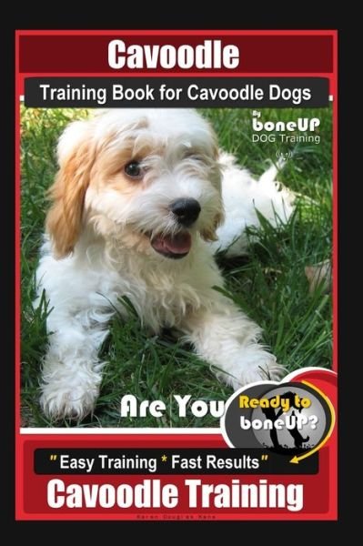 Cover for Karen Douglas Kane · Cavoodle Training Book for Cavoodle Dogs By BoneUP DOG Training, Are You Ready to Bone Up? Easy Training * Fast Results, Cavoodle Training (Paperback Bog) (2020)