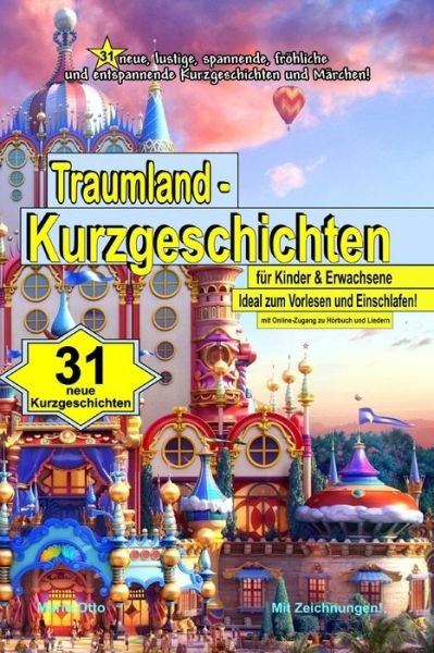 Mario Otto · Traumland - Kurzgeschichten fur Kinder & Erwachsene: 31 neue, lustige, spannende, froehliche und entspannende Kurzgeschichten und Marchen! (Paperback Book) (2020)