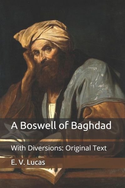 A Boswell of Baghdad: With Diversions: Original Text - E V Lucas - Books - Independently Published - 9798653107405 - June 11, 2020