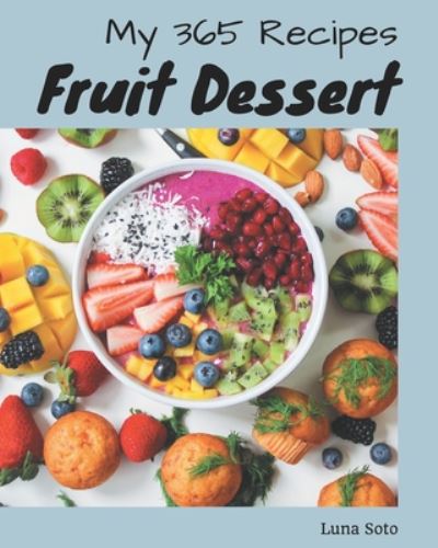 Cover for Luna Soto · My 365 Fruit Dessert Recipes (Taschenbuch) (2020)