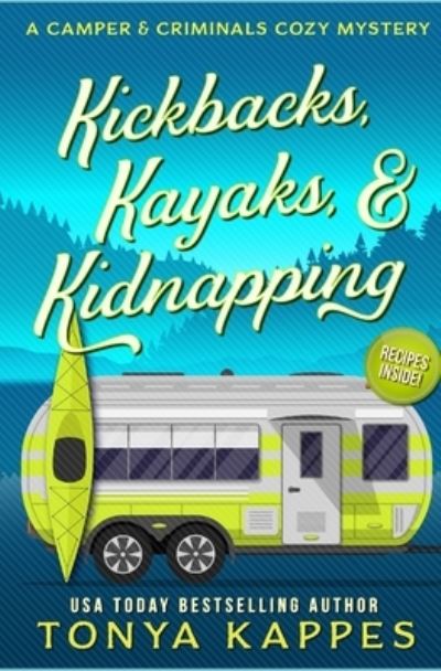 Kickbacks, Kayaks, and Kidnapping: A Camper and Criminals Cozy Mystery Series Book 12 - Camper & Criminals Cozy Mystery - Tonya Kappes - Książki - Independently Published - 9798672045405 - 3 sierpnia 2020