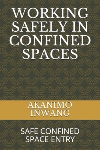 Cover for Akanimo Etim Inwang · Working Safely in Confined Spaces (Paperback Book) (2020)