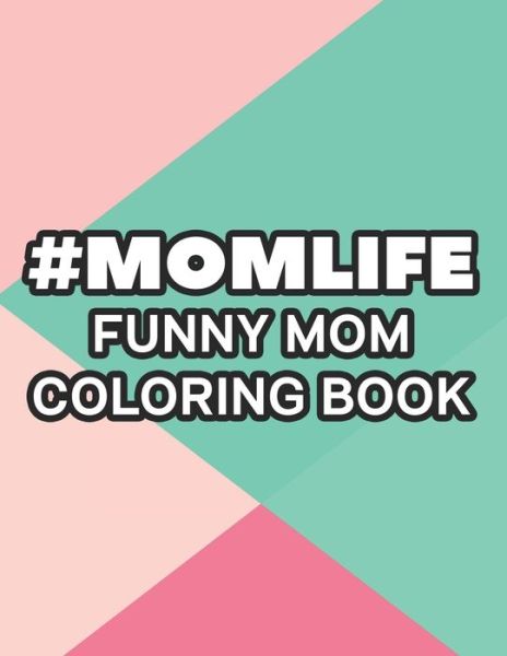 Cover for Maria B · #Momlife Funny Mom Coloring Book (Pocketbok) (2021)