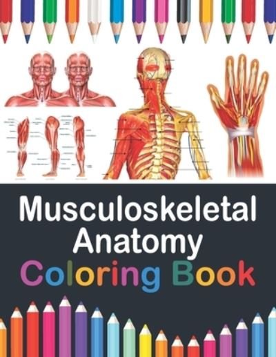 Cover for Publication Saijeylane Publication · Musculoskeletal Anatomy Coloring Book: Musculoskeletal Anatomy Workbook For Kids.Human Body Coloring Pages for Kids.Human Anatomy Student's Self-Test Coloring Book.Gift For Boys &amp; Girls.Musculoskeletal System Coloring Workbook for Medical Nursing Student. (Taschenbuch) (2021)