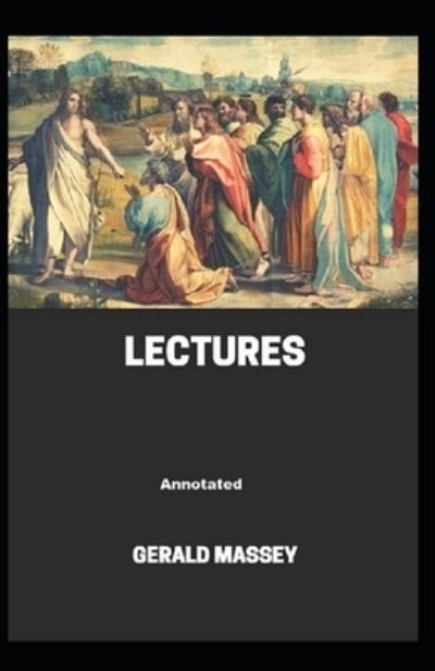 Gerald Massey's Lectures Annotated - Gerald Massey - Książki - Independently Published - 9798734163405 - 6 kwietnia 2021