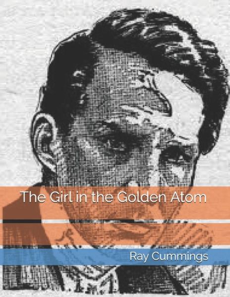 The Girl in the Golden Atom - Ray Cummings - Książki - Independently Published - 9798735984405 - 27 kwietnia 2021