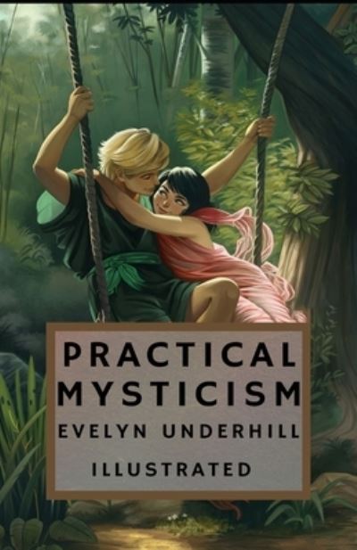 Practical Mysticism Illustrated - Evelyn Underhill - Books - Independently Published - 9798736242405 - April 16, 2021