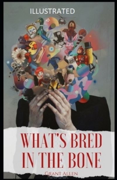 Cover for Grant Allen · What's Bred in the Bone Illustrated (Paperback Book) (2021)