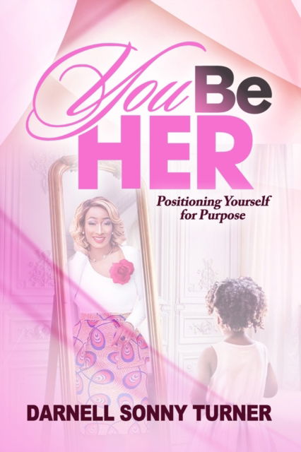 Cover for Darnell Sonny Turner · You Be HER: Positioning Yourself for Purpose (Paperback Book) (2022)