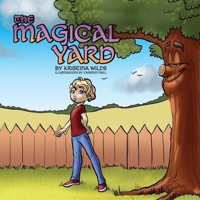 The Magical Yard - Kristina Wilds - Books - Book Counselor, LLC - 9798985828405 - March 1, 2022