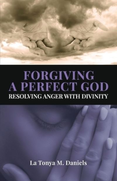 Cover for La Tonya M Daniels · Forgiving a Perfect God: Resolving Anger with Divinity (Paperback Book) (2022)