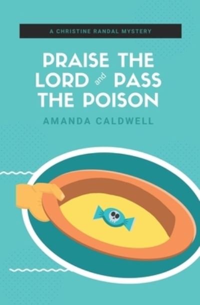 Cover for Caldwell Amanda Caldwell · Praise the Lord and Pass the Poison: A Christine Randal Mystery - Christine Randal Mysteries (Paperback Bog) (2022)