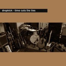 Cover for Dropkick · Time Cuts the Ties (CD) (2011)