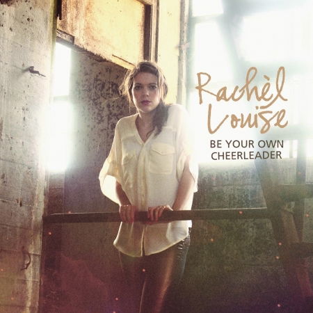 Rachel Louise · Be Your Own Cheerleader (CD) (2012)