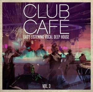 Club Cafe Vol.3 - Easy Listening Vocal Deep House - Various Artists - Musik - SELECTED SOUND - 4032989513406 - 9. juni 2017