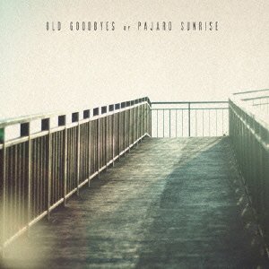 Cover for Pajaro Sunrise · Old Goodbyes (CD) [Japan Import edition] (2013)