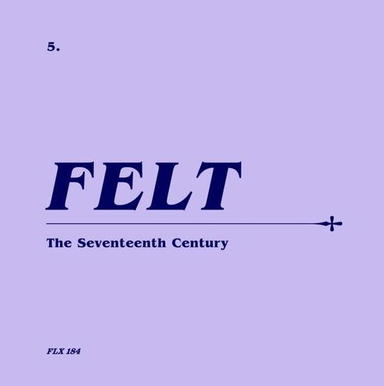 The Seventeenth Century (Remastered Cd & 7 Inch Vinyl Boxset) - Felt - Musik - CHERRY RED - 5013929078406 - 23. Februar 2018