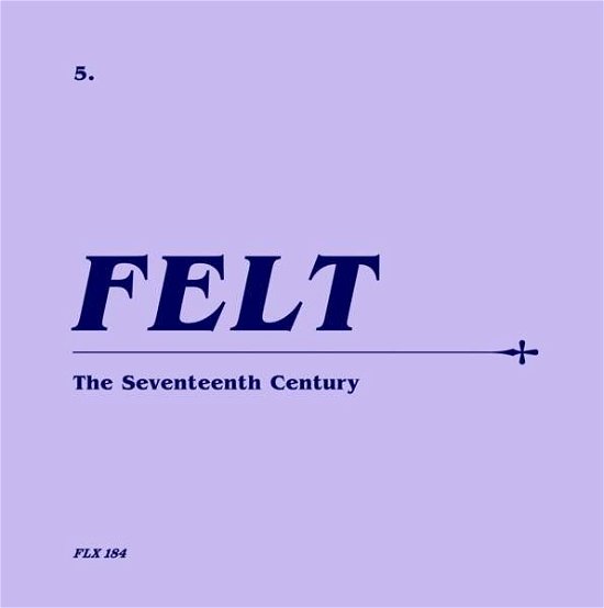 Cover for Felt · The Seventeenth Century (Remastered Cd &amp; 7 Inch Vinyl Boxset) (LP) (2018)