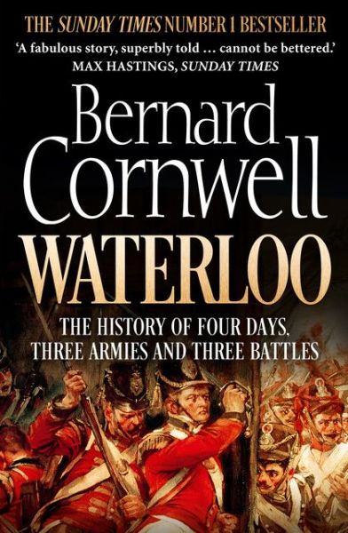 Waterloo: The History of Four Days, Three Armies and Three Battles - Bernard Cornwell - Bücher - HarperCollins Publishers - 9780007539406 - 7. Mai 2015