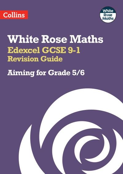 Cover for Collins GCSE · Edexcel GCSE 9-1 Revision Guide: Aiming for Grade 5/6: Ideal for the 2025 and 2026 Exams - White Rose Maths (Paperback Book) (2022)