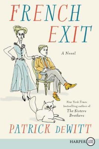Cover for Patrick deWitt · French exit a tragedy of manners (Book) [First HarperLuxe edition. edition] (2018)