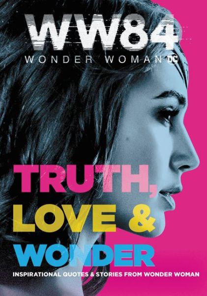 Wonder Woman 1984 : Truth, Love and Wonder - Alexandra West - Books - HarperCollins Publishers - 9780062963406 - July 7, 2020