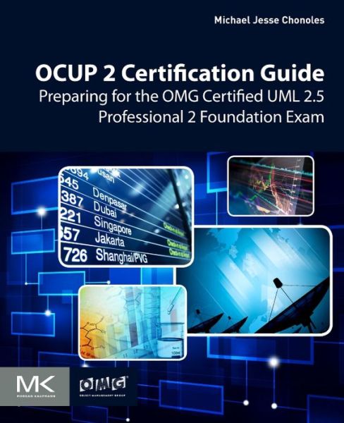 Cover for Chonoles, Michael Jesse (Michael Jesse Chonoles, recently retired from Lockheed Martin as Chief Methodologist, now takes a lead role in writing the exams for the latest OMG Certification for UML® Professionals (OCUP2).) · OCUP 2 Certification Guide: Preparing for the OMG Certified UML 2.5 Professional 2 Foundation Exam (Paperback Book) (2017)