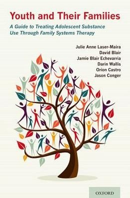 Cover for Laser-Maira, Julie Anne (Associate Professor, Associate Professor, Graduate School of Social Work, University of Denver) · Youth and Their Families: A Guide to Treating Adolescent Substance Use Through Family Systems Therapy (Paperback Book) (2019)
