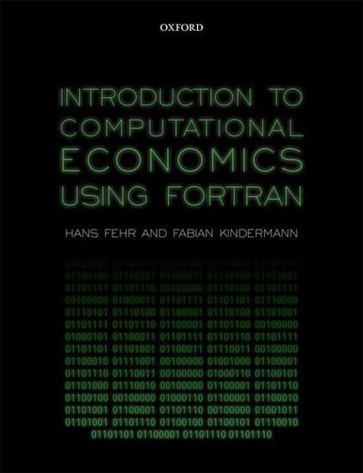 Introduction to Computational Economics Using Fortran - Fehr, Hans (Professor of Economics, Professor of Economics, University of Wuerzburg) - Libros - Oxford University Press - 9780198804406 - 8 de marzo de 2018