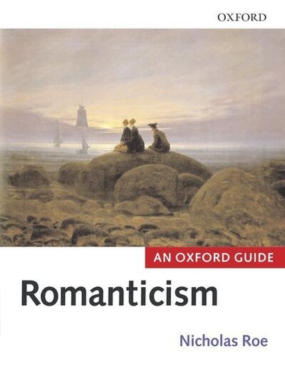 Cover for Roe, Nicholas (Nicholas Roe is Professor of English at the University of St Andrews) · Romanticism: An Oxford Guide (Paperback Book) (2005)