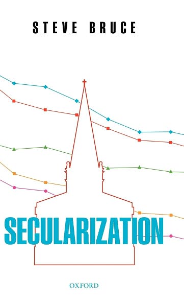 Cover for Bruce, Steve (Professor of Sociology, University of Aberdeen) · Secularization: In Defence of an Unfashionable Theory (Hardcover Book) (2011)