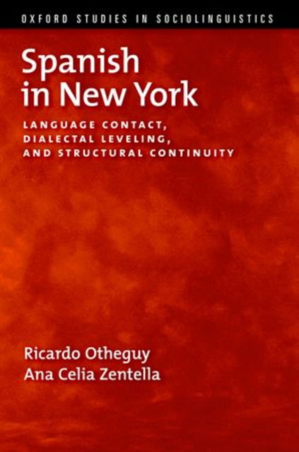 Cover for Otheguy, Ricardo (Professor of Linguistics, Professor of Linguistics, CUNY Graduate Center) · Spanish in New York: Language Contact, Dialectal Leveling, and Structural Continuity - Oxford Studies in Sociolinguistics (Hardcover Book) (2012)