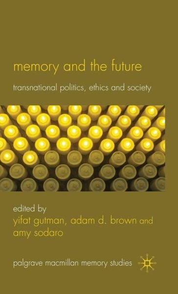 Cover for Yifat Gutman · Memory and the Future: Transnational Politics, Ethics and Society - Palgrave Macmillan Memory Studies (Hardcover bog) (2010)