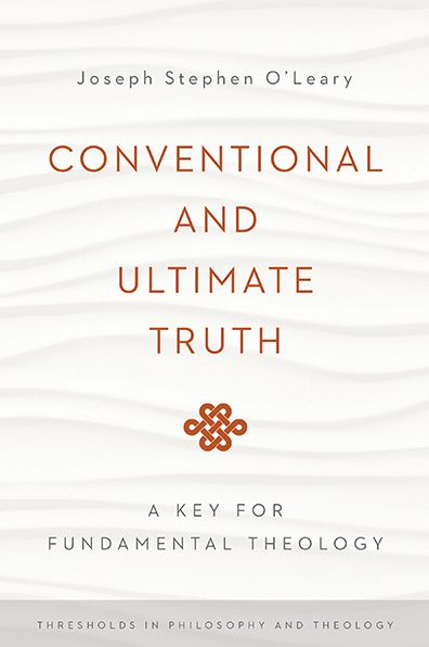 Cover for Joseph Stephen O'Leary · Conventional and Ultimate Truth: A Key for Fundamental Theology - Thresholds in Philosophy and Theology (Paperback Book) (2015)